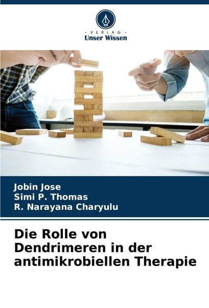 Die Rolle von Dendrimeren in der antimikrobiellen Therapie, Taschenbuch von Jobin Jose , Simi P. Thomas , R. Narayana Charyulu, Verlag Unser Wissen,