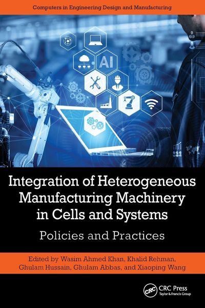 Produktbild: Integration of Heterogeneous Manufacturing Machinery in Cells and Systems