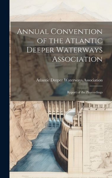 Produktbild: Annual Convention of the Atlantic Deeper Waterways Association: Report of the Proceedings