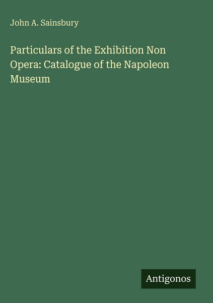 Produktbild: Particulars of the Exhibition Non Opera: Catalogue of the Napoleon Museum