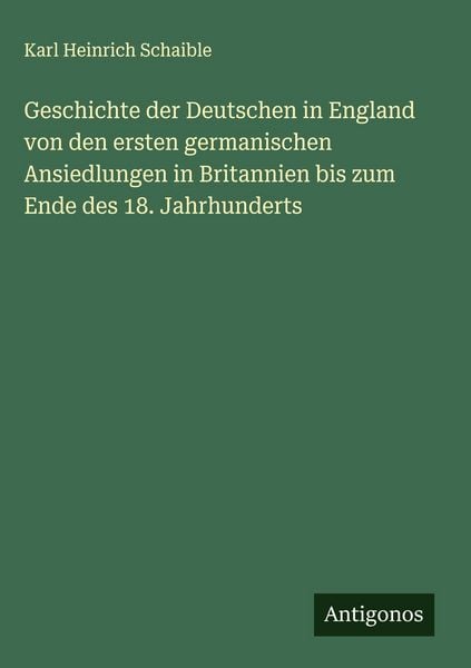 Produktbild: Geschichte der Deutschen in England von den ersten germanischen Ansiedlungen in Britannien bis zum Ende des 18. Jahrhunderts