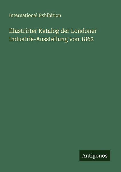 Produktbild: Illustrirter Katalog der Londoner Industrie-Ausstellung von 1862