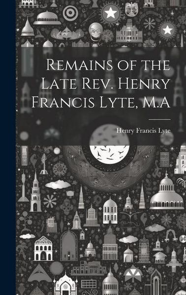 Produktbild: Remains of the Late Rev. Henry Francis Lyte, M.A