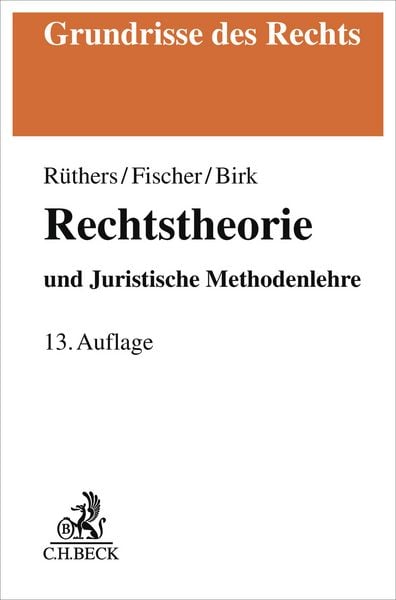 Rechtstheorie, Taschenbuch von Bernd Rüthers , Christian Fischer , Axel Birk, C.H. Beck, 9783406825712