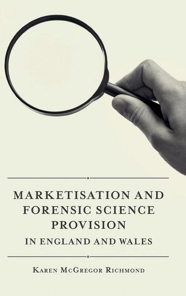 Produktbild: Marketisation and Forensic Science Provision in England and Wales