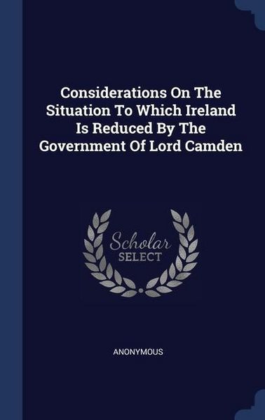 Produktbild: Considerations On The Situation To Which Ireland Is Reduced By The Government Of Lord Camden