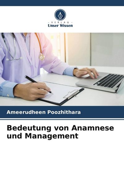 Bedeutung von Anamnese und Management, Taschenbuch von Ameerudheen Poozhithara, Verlag Unser Wissen, 9786209548888