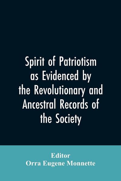 Produktbild: Spirit of patriotism as evidenced by the revolutionary and ancestral records of the society, Sons of the revolution of the state of California