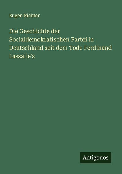 Produktbild: Die Geschichte der Socialdemokratischen Partei in Deutschland seit dem Tode Ferdinand Lassalle's