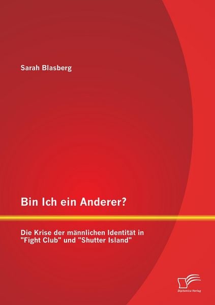 Produktbild: Bin Ich ein Anderer? Die Krise der m&auml;nnlichen Identit&auml;t in "Fight Club" und "Shutter Island"