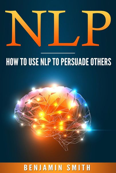 Produktbild: Neuro Linguistic Programming: How To Use NLP To Persuade Others
