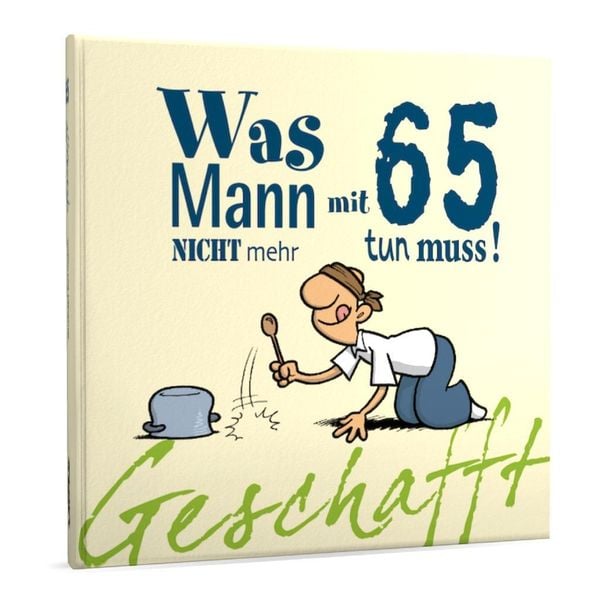 Produktbild: Geschafft: Was Mann mit 65 nicht mehr tun muss!