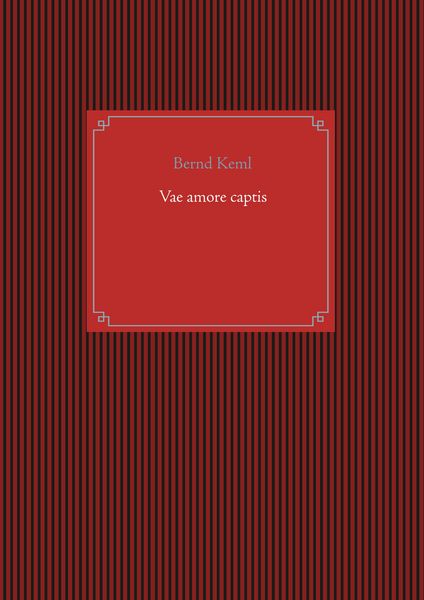Vae amore captis, Taschenbuch von Bernd Keml, BoD – Books on Demand, 9783750429307
