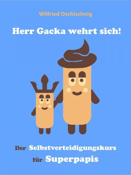 Produktbild: Herr Gacka wehrt sich! Der Selbstverteidigungskurs f&uuml;r Superpapis