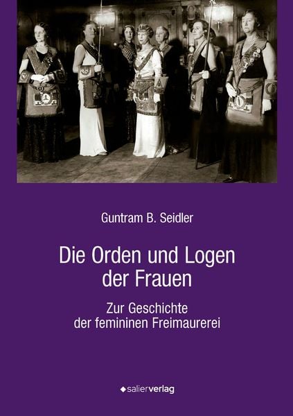Die Orden und Logen der Frauen, Taschenbuch von Guntram B. Seidler, Salier Verlag, 978-3-96285-011-1