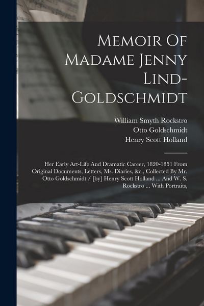 Produktbild: Memoir Of Madame Jenny Lind-goldschmidt: Her Early Art-life And Dramatic Career, 1820-1851 From Original Documents, Letters, Ms. Diaries, &c., Collect