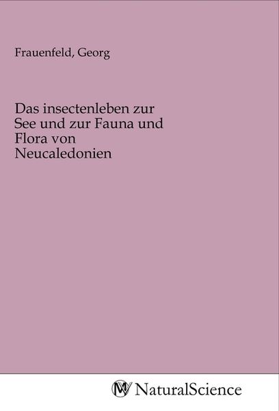 Das insectenleben zur See und zur Fauna und Flora von Neucaledonien, Taschenbuch von , MV-NaturalScience, 9783968785455