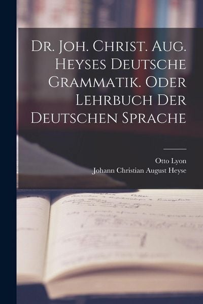 Produktbild: Dr. Joh. Christ. Aug. Heyses deutsche Grammatik. oder Lehrbuch der deutschen Sprache