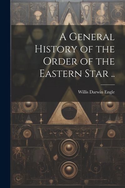 Produktbild: A General History of the Order of the Eastern Star ..