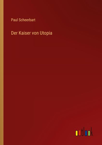 Der Kaiser von Utopia, Taschenbuch von Paul Scheerbart, Outlook, 9783368476205