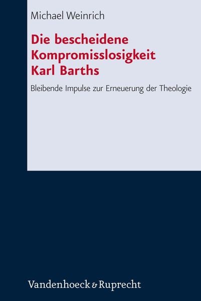 Produktbild: Die bescheidene Kompromisslosigkeit der Theologie Karl Barths