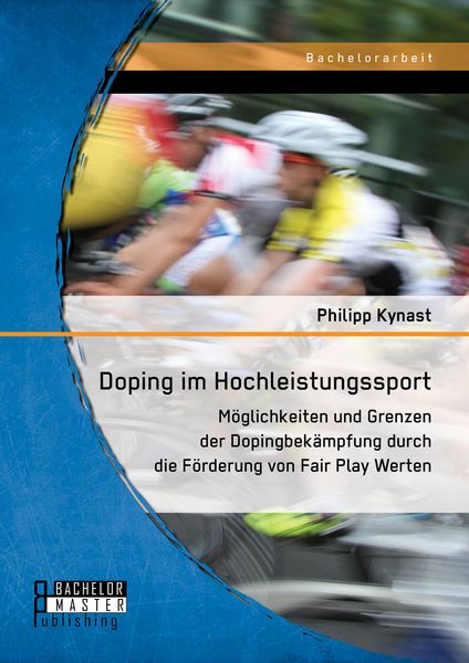 Produktbild: Doping im Hochleistungssport: M&ouml;glichkeiten und Grenzen der Dopingbek&auml;mpfung durch die F&ouml;rderung von Fair Play Werten