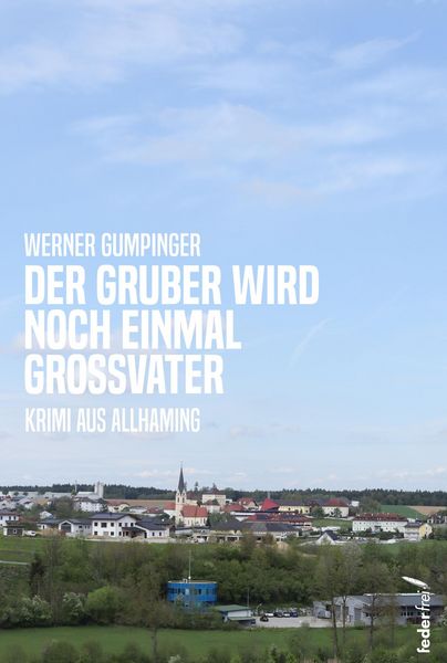 Produktbild: Der Gruber wird noch einmal Gro&szlig;vater: Ober&ouml;sterreichkrimi aus Allhaming