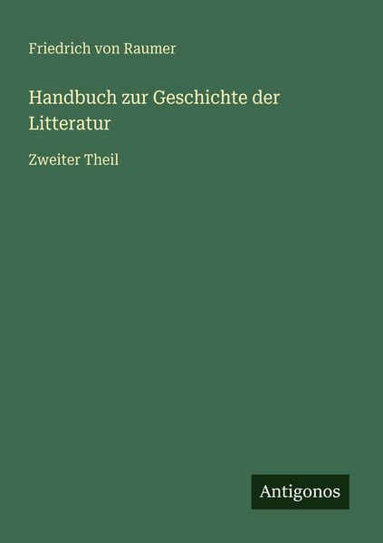 Handbuch zur Geschichte der Litteratur, Taschenbuch von Friedrich Raumer, Antigonos Verlag, 9783386327077