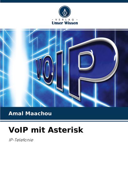 VoIP mit Asterisk, Taschenbuch von Amal Maachou, Verlag Unser Wissen, 9786204137094