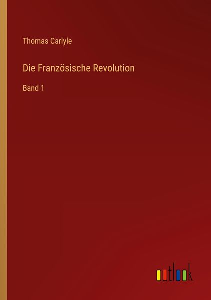 Die Französische Revolution, Taschenbuch von Thomas Carlyle, Outlook, 9783368429102