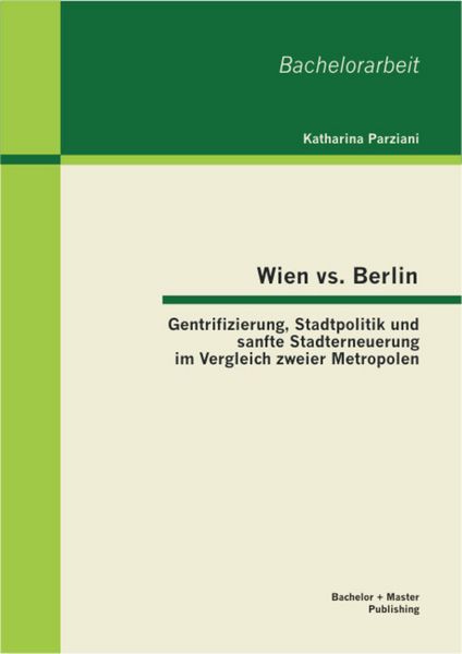 Produktbild: Wien vs. Berlin: Gentrifizierung, Stadtpolitik und sanfte Stadterneuerung im Vergleich zweier Metropolen