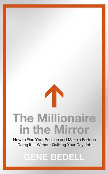 Produktbild: The Millionaire in the Mirror: How to Find Your Passion and Make a Fortune Doing It--Without Quitting Your Day Job