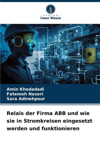 Relais der Firma ABB und wie sie in Stromkreisen eingesetzt werden und funktionieren, Taschenbuch von Amin Khodadadi , Fatemeh Naseri , Sara