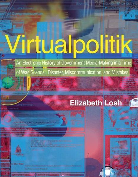 Produktbild: Virtualpolitik: An Electronic History of Government Media-Making in a Time of War, Scandal, Disaster, Miscommunication, and Mistakes