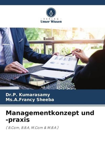 Managementkonzept und -praxis, Taschenbuch von P. Kumarasamy , Ms. A. Francy Sheeba, Verlag Unser Wissen, 9786206310099