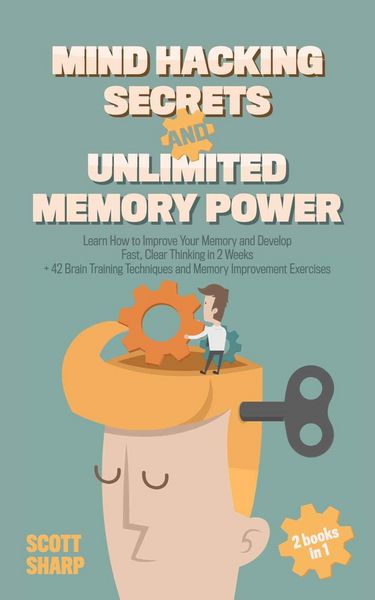 Produktbild: Mind Hacking Secrets and Unlimited Memory Power: 2 Books in 1: Learn How to Improve Your Memory & Develop Fast, Clear Thinking in 2 Weeks + 42 Brain T