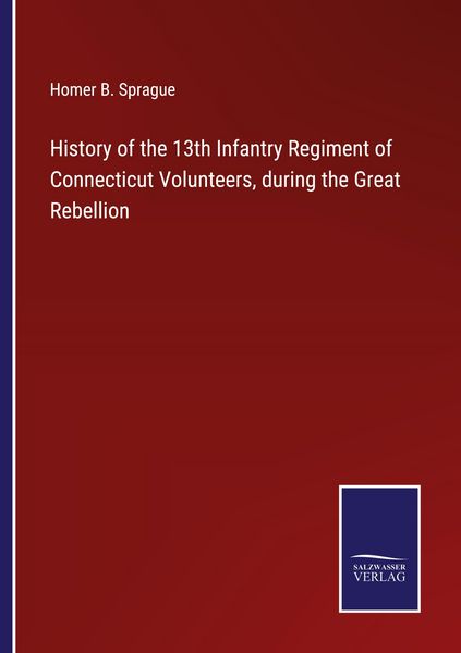 Produktbild: History of the 13th Infantry Regiment of Connecticut Volunteers, during the Great Rebellion