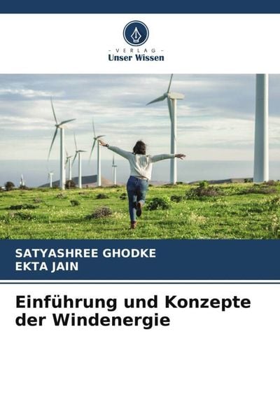 Einführung und Konzepte der Windenergie, Taschenbuch von Satyashree Ghodke , Ekta Jain, Verlag Unser Wissen, 9786205793770