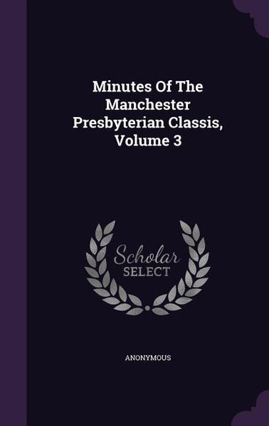 Produktbild: Minutes Of The Manchester Presbyterian Classis, Volume 3