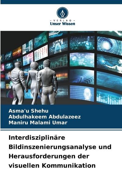 Produktbild: Interdisziplin&auml;re Bildinszenierungsanalyse und Herausforderungen der visuellen Kommunikation