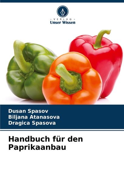 Handbuch für den Paprikaanbau, Taschenbuch von Dusan Spasov , Biljana Atanasova , Dragica Spasova, Verlag Unser Wissen, 9786208158347