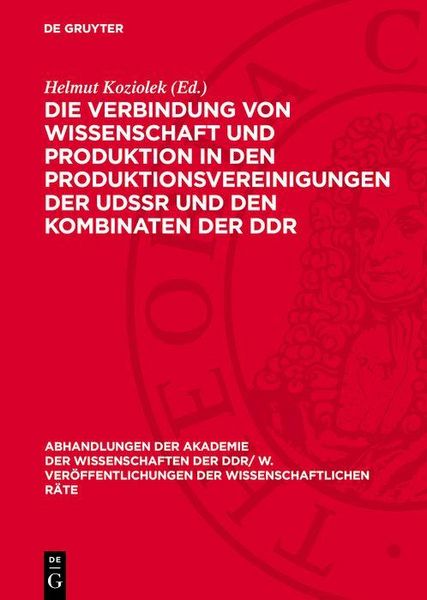 Produktbild: Die Verbindung von Wissenschaft und Produktion in den Produktionsvereinigungen der UdSSR und den Kombinaten der DDR