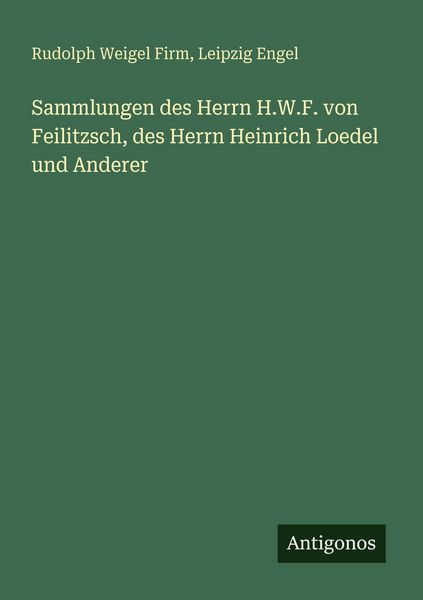 Produktbild: Sammlungen des Herrn H.W.F. von Feilitzsch, des Herrn Heinrich Loedel und Anderer