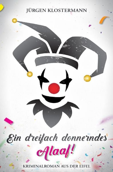 Eifelkrimi / Ein dreifach donnerndes Alaaf!, Taschenbuch von Jürgen klostermann, Epubli, 9783759877574