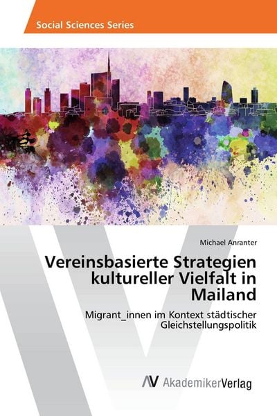 Vereinsbasierte Strategien kultureller Vielfalt in Mailand, Taschenbuch von Michael Anranter, AV Akademikerverlag, 9783330507814