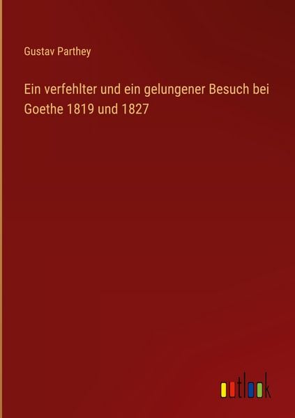Produktbild: Ein verfehlter und ein gelungener Besuch bei Goethe 1819 und 1827