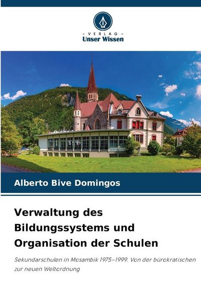 Verwaltung des Bildungssystems und Organisation der Schulen, Taschenbuch von Alberto Bive Domingos, Verlag Unser Wissen, 9786209449048