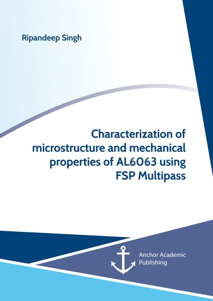 Produktbild: Characterization of microstructure and mechanical properties of AL6063 using FSP Multipass