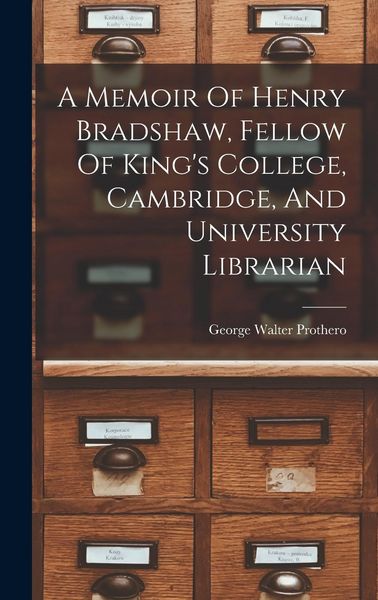 Produktbild: A Memoir Of Henry Bradshaw, Fellow Of King's College, Cambridge, And University Librarian