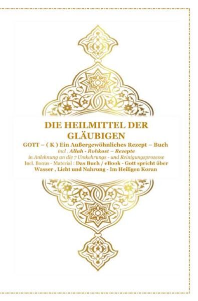 Gott - Unser Allah Allheilmittel / Die Heilmittel der Gläubigen ! Gott ( K ) ein Außergewöhnliches Rezeptbuch !, Taschenbuch von Tanja Airtafae